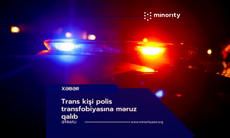 Trans kişi polis transfobiyasına məruz qalıb