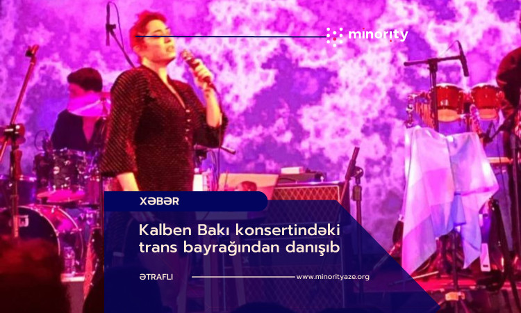 Kalben talked about the trans pride flag in Baku concert
