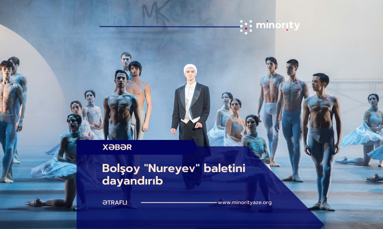 Bolşoy "Nureyev" baletini dayandırıb